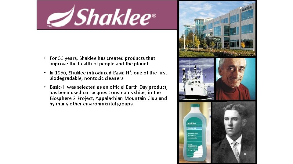  • For 50 years, Shaklee has created products that improve the health of
