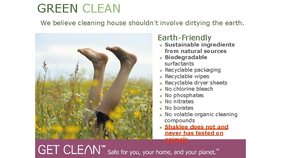 GREEN CLEAN We believe cleaning house shouldn’t involve dirtying the earth. Earth-Friendly u u