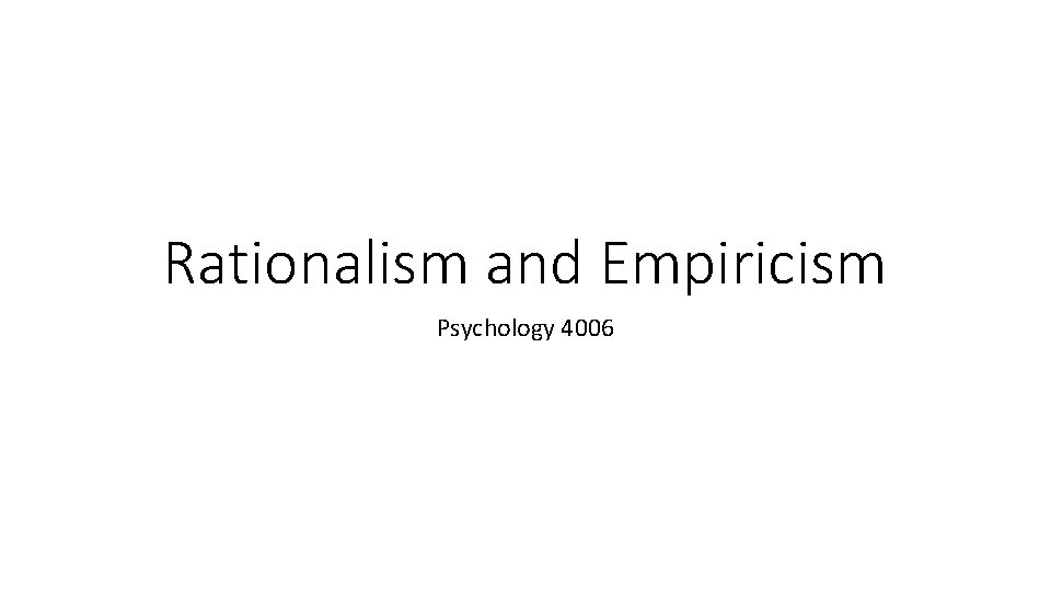 Rationalism and Empiricism Psychology 4006 