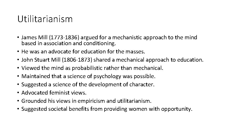 Utilitarianism • James Mill (1773 -1836) argued for a mechanistic approach to the mind