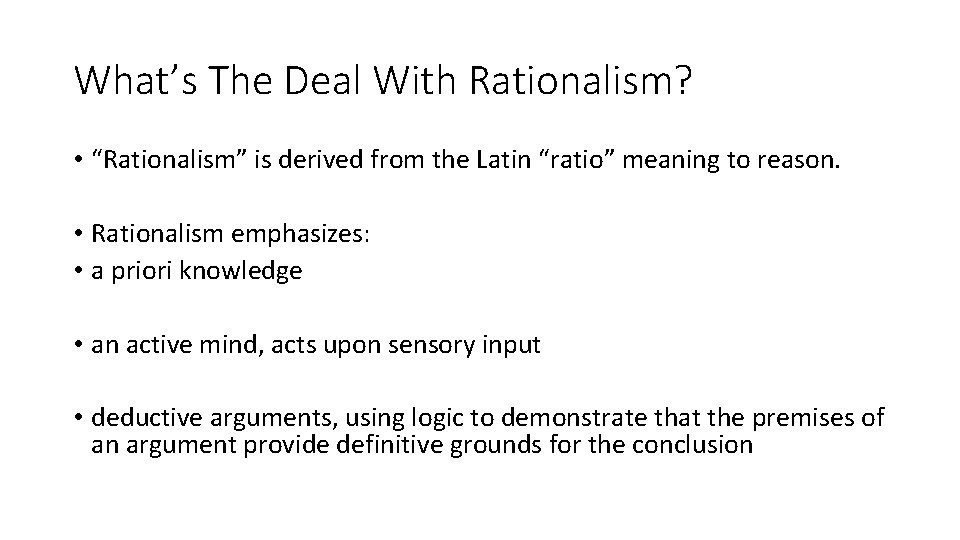 What’s The Deal With Rationalism? • “Rationalism” is derived from the Latin “ratio” meaning