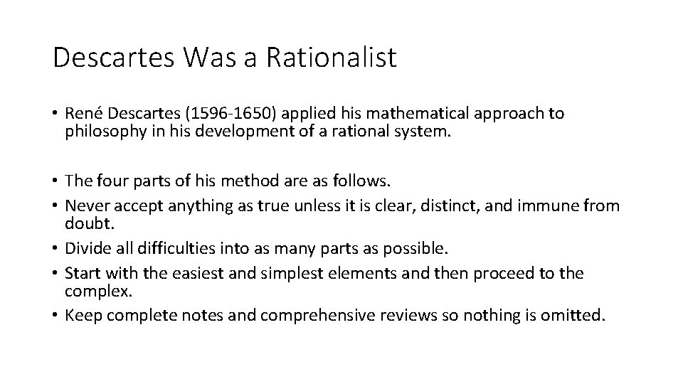 Descartes Was a Rationalist • René Descartes (1596 -1650) applied his mathematical approach to