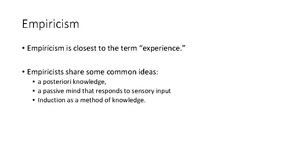 Empiricism • Empiricism is closest to the term “experience. ” • Empiricists share some