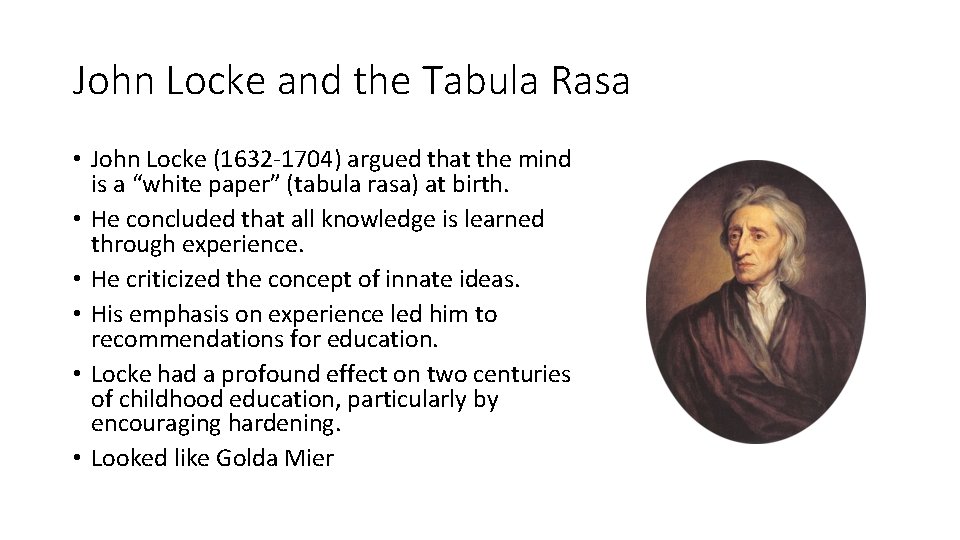 John Locke and the Tabula Rasa • John Locke (1632 -1704) argued that the