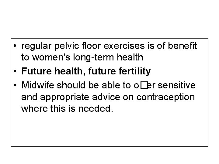  • regular pelvic ﬂoor exercises is of beneﬁt to women's long-term health •