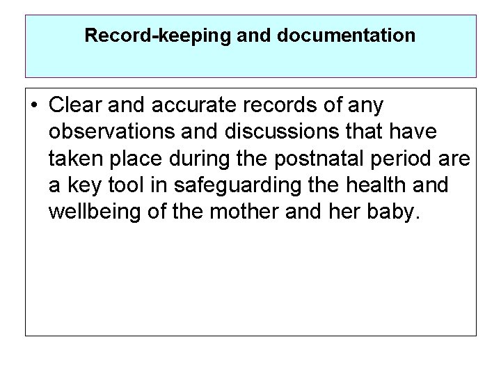 Record-keeping and documentation • Clear and accurate records of any observations and discussions that