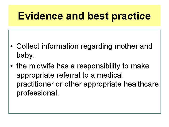 Evidence and best practice • Collect information regarding mother and baby. • the midwife