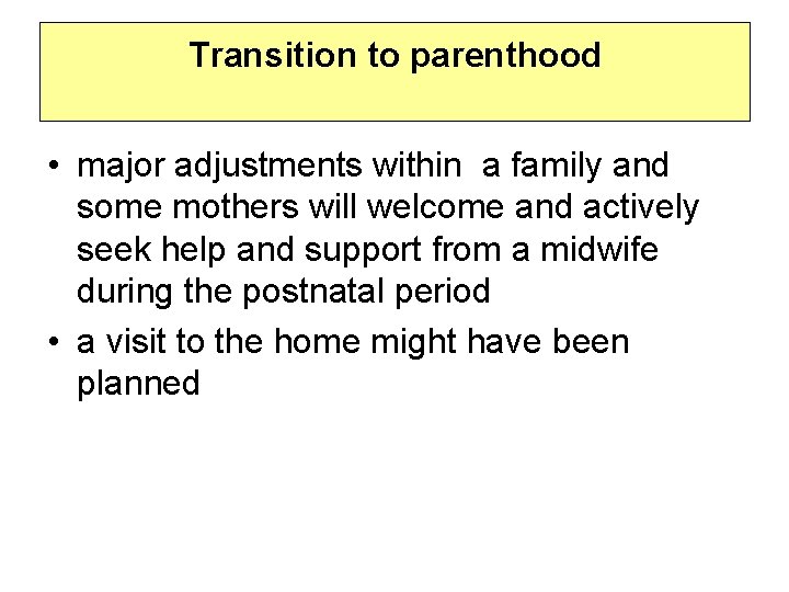 Transition to parenthood • major adjustments within a family and some mothers will welcome