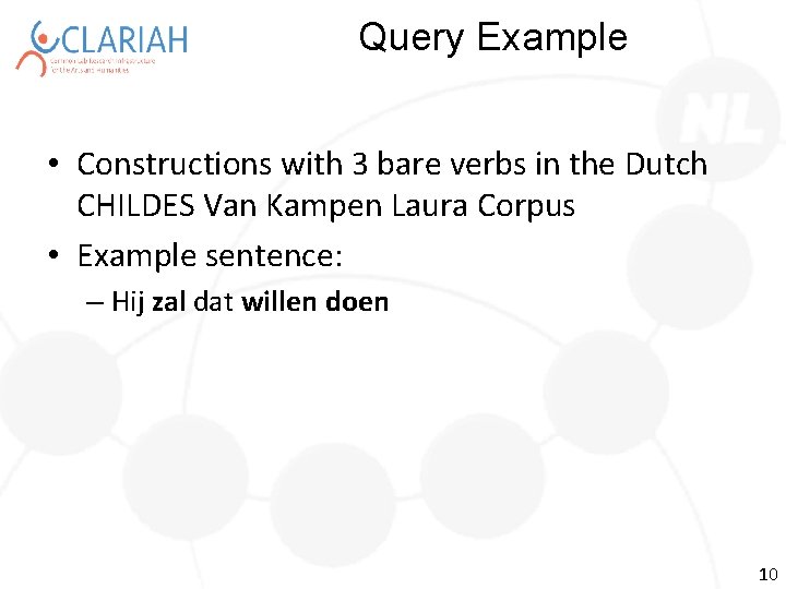 Query Example • Constructions with 3 bare verbs in the Dutch CHILDES Van Kampen