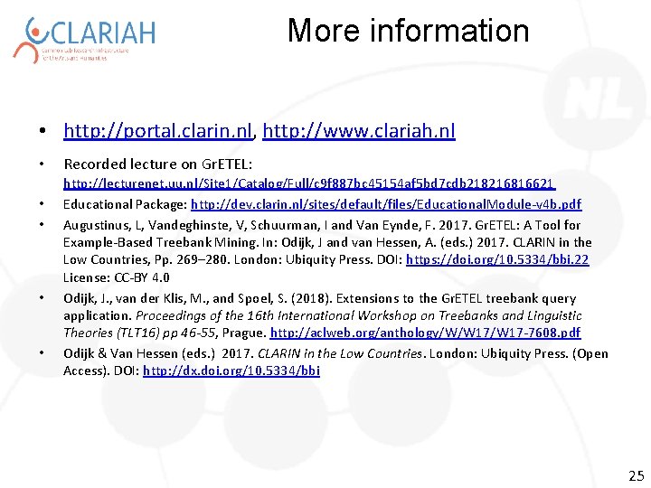 More information • http: //portal. clarin. nl, http: //www. clariah. nl • • •