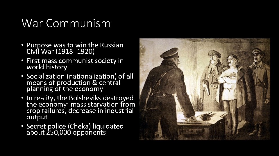 War Communism • Purpose was to win the Russian Civil War (1918 - 1920)