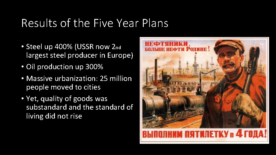 Results of the Five Year Plans • Steel up 400% (USSR now 2 nd