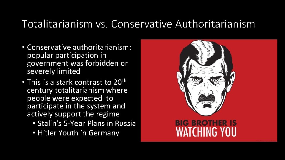 Totalitarianism vs. Conservative Authoritarianism • Conservative authoritarianism: popular participation in government was forbidden or