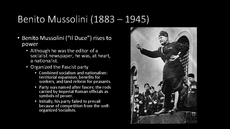 Benito Mussolini (1883 – 1945) • Benito Mussolini (“Il Duce”) rises to power •