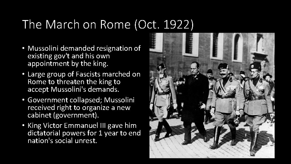 The March on Rome (Oct. 1922) • Mussolini demanded resignation of existing gov't and
