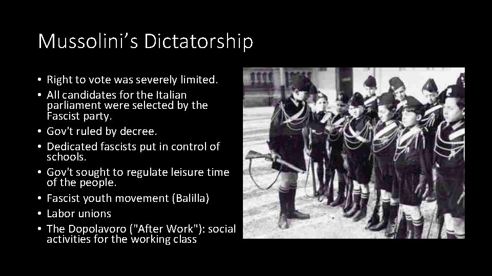 Mussolini’s Dictatorship • Right to vote was severely limited. • All candidates for the