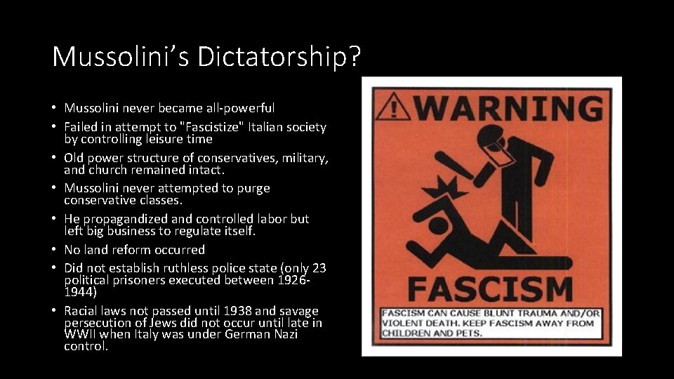 Mussolini’s Dictatorship? • Mussolini never became all-powerful • Failed in attempt to "Fascistize" Italian