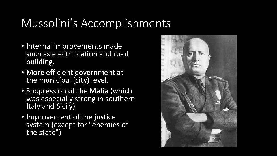 Mussolini’s Accomplishments • Internal improvements made such as electrification and road building. • More