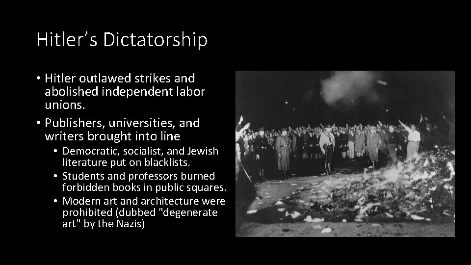 Hitler’s Dictatorship • Hitler outlawed strikes and abolished independent labor unions. • Publishers, universities,