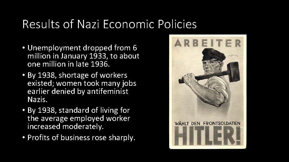 Results of Nazi Economic Policies • Unemployment dropped from 6 million in January 1933,