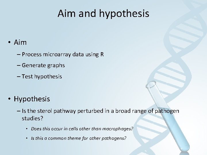 Aim and hypothesis • Aim – Process microarray data using R – Generate graphs