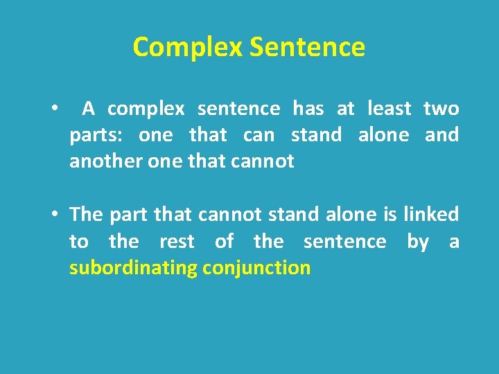 Complex Sentence • A complex sentence has at least two parts: one that can