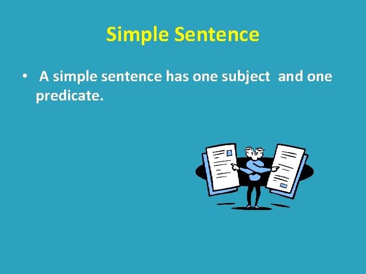 Simple Sentence • A simple sentence has one subject and one predicate. 