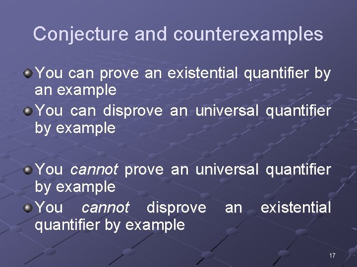 Conjecture and counterexamples You can prove an existential quantifier by an example You can