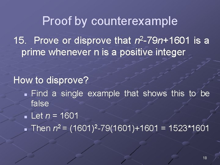 Proof by counterexample 15. Prove or disprove that n 2 -79 n+1601 is a