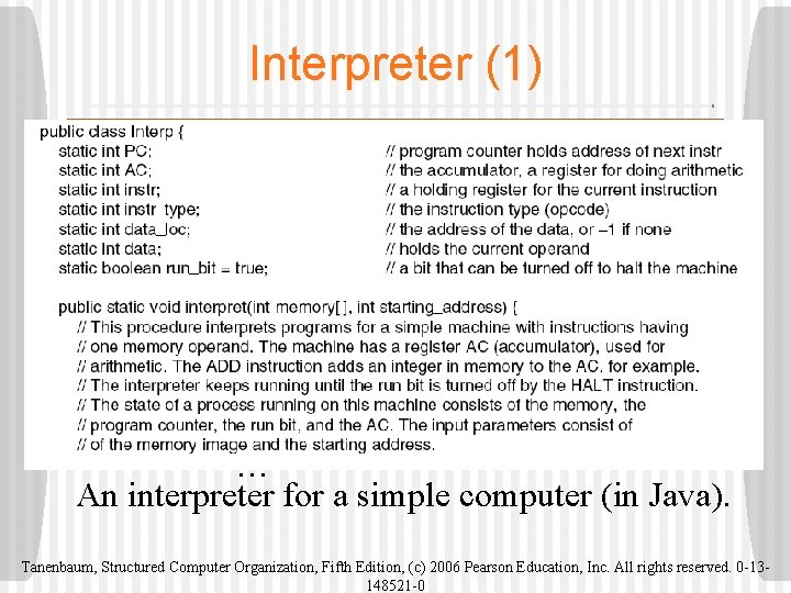 Interpreter (1) . . . An interpreter for a simple computer (in Java). Tanenbaum,