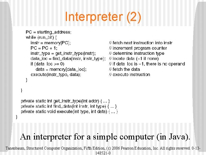 Interpreter (2) An interpreter for a simple computer (in Java). Tanenbaum, Structured Computer Organization,