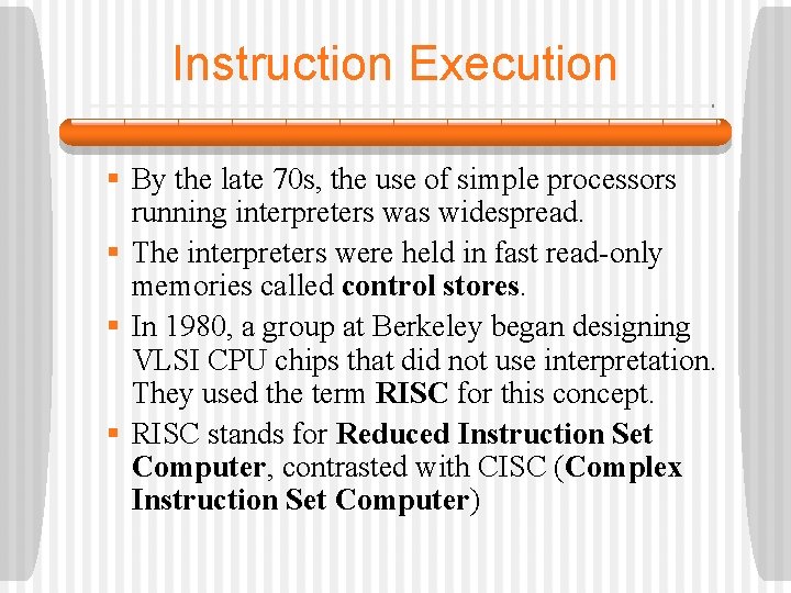 Instruction Execution § By the late 70 s, the use of simple processors running