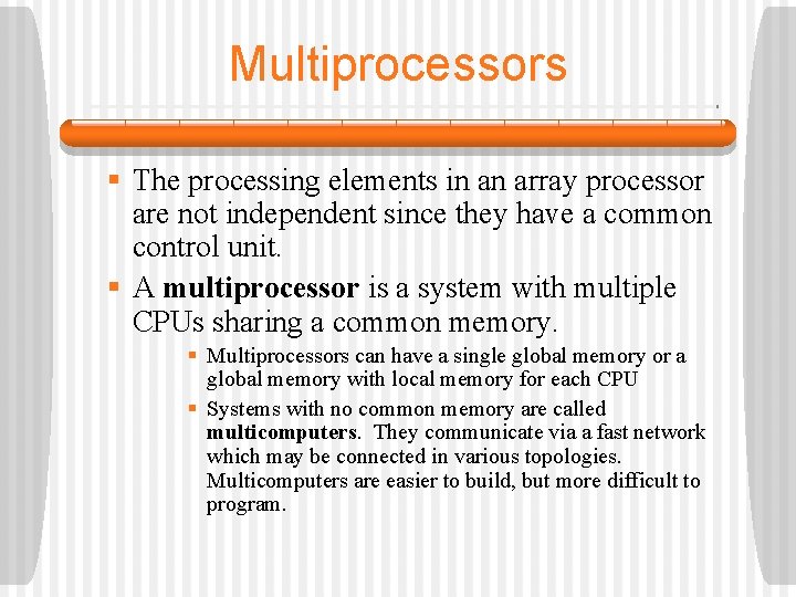 Multiprocessors § The processing elements in an array processor are not independent since they