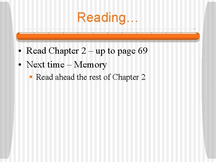 Reading… • Read Chapter 2 – up to page 69 • Next time –