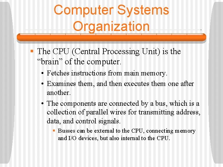Computer Systems Organization § The CPU (Central Processing Unit) is the “brain” of the