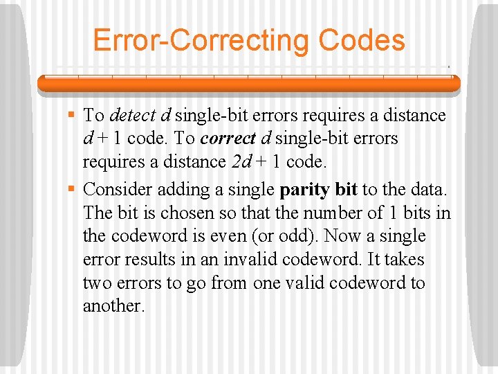 Error-Correcting Codes § To detect d single-bit errors requires a distance d + 1