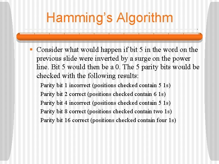 Hamming’s Algorithm § Consider what would happen if bit 5 in the word on