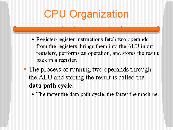 CPU Organization • Register-register instructions fetch two operands from the registers, brings them into