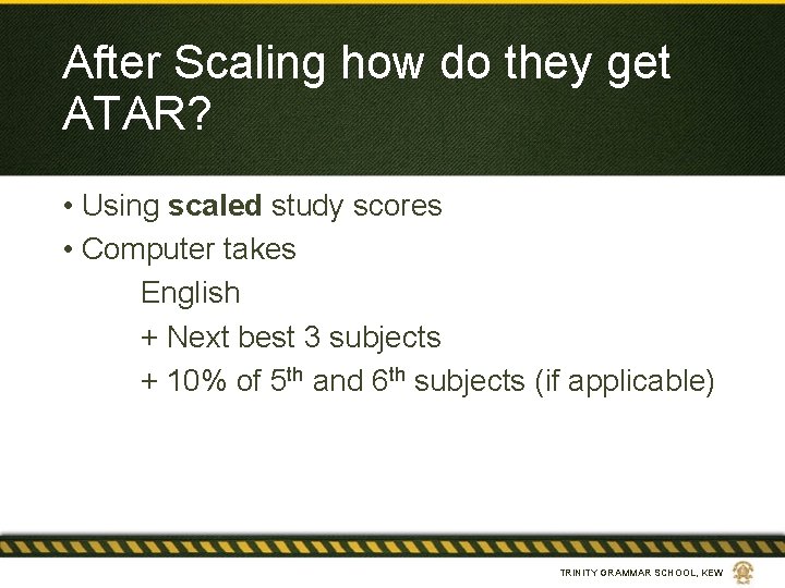 After Scaling how do they get ATAR? • Using scaled study scores • Computer