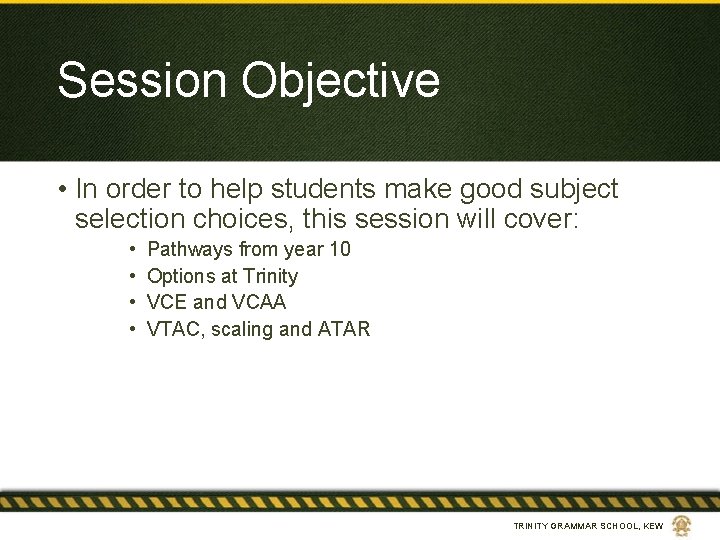 Session Objective • In order to help students make good subject selection choices, this
