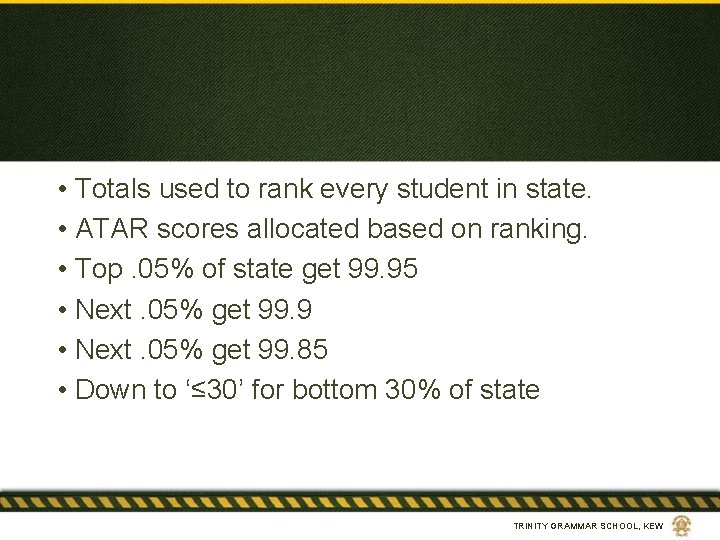  • Totals used to rank every student in state. • ATAR scores allocated