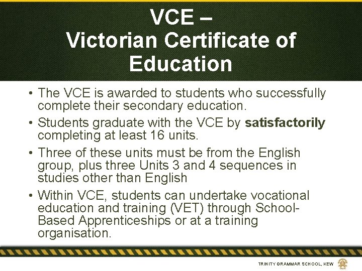 VCE – Victorian Certificate of Education • The VCE is awarded to students who