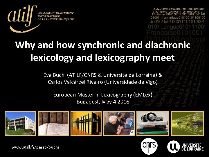 Why and how synchronic and diachronic lexicology and lexicography meet Éva Buchi (ATILF/CNRS &