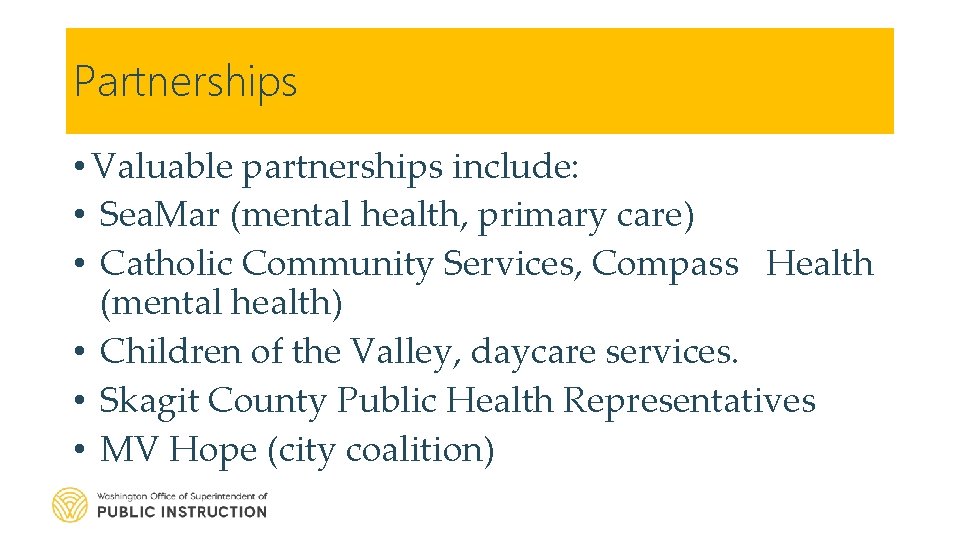 Partnerships • Valuable partnerships include: • Sea. Mar (mental health, primary care) • Catholic