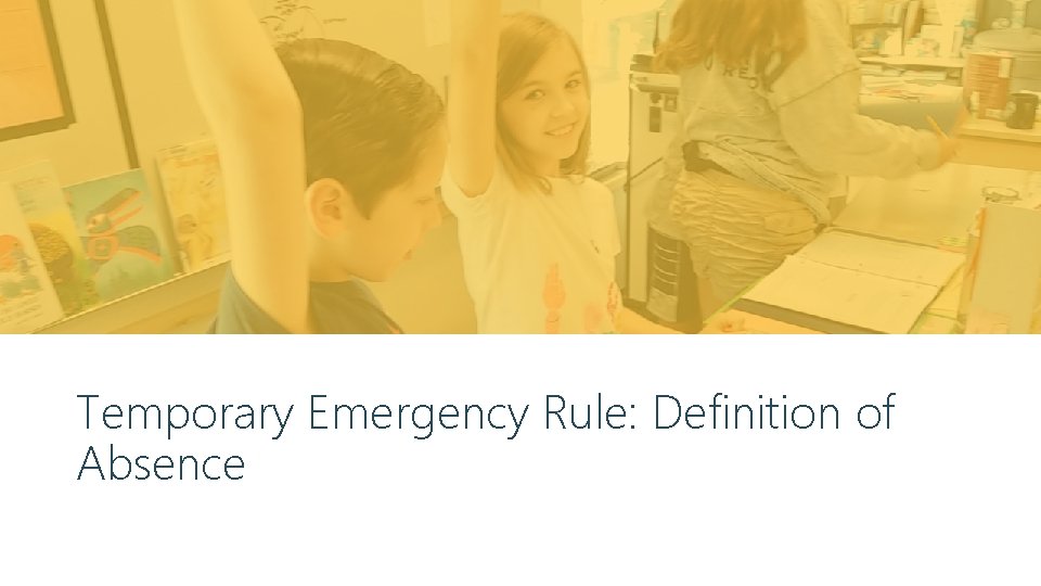 Temporary Emergency Rule: Definition of Absence 12/14/2021 53 
