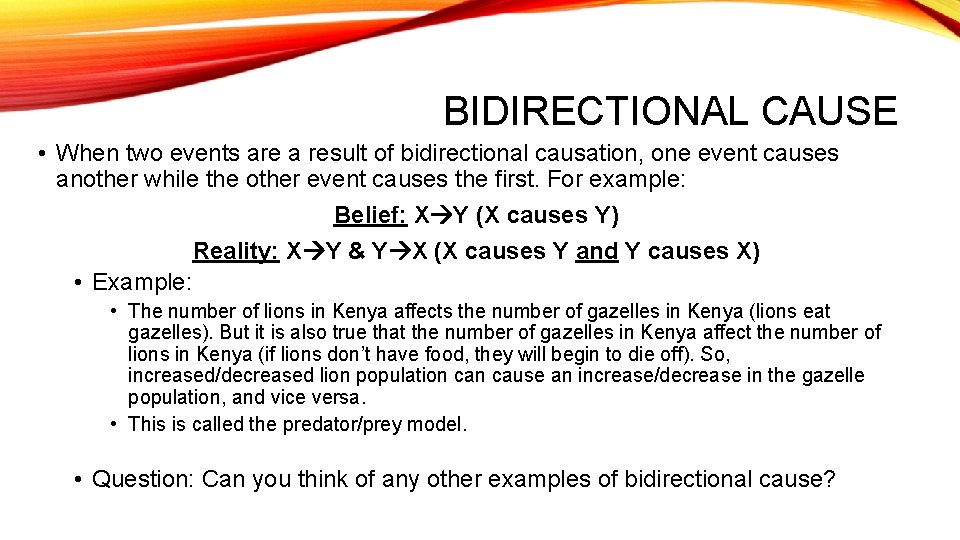 BIDIRECTIONAL CAUSE • When two events are a result of bidirectional causation, one event