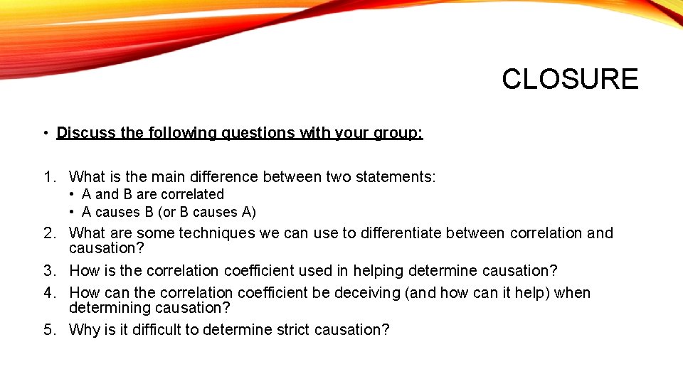 CLOSURE • Discuss the following questions with your group: 1. What is the main
