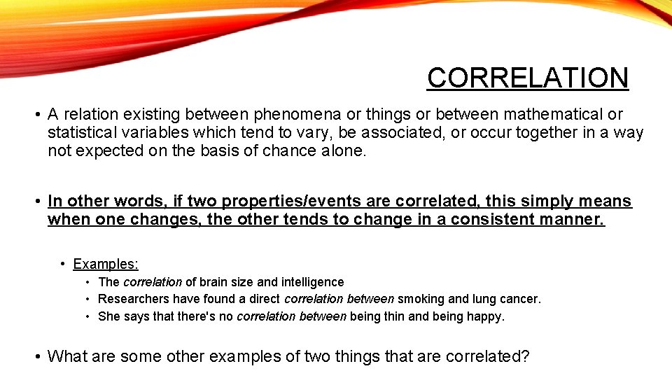 CORRELATION • A relation existing between phenomena or things or between mathematical or statistical