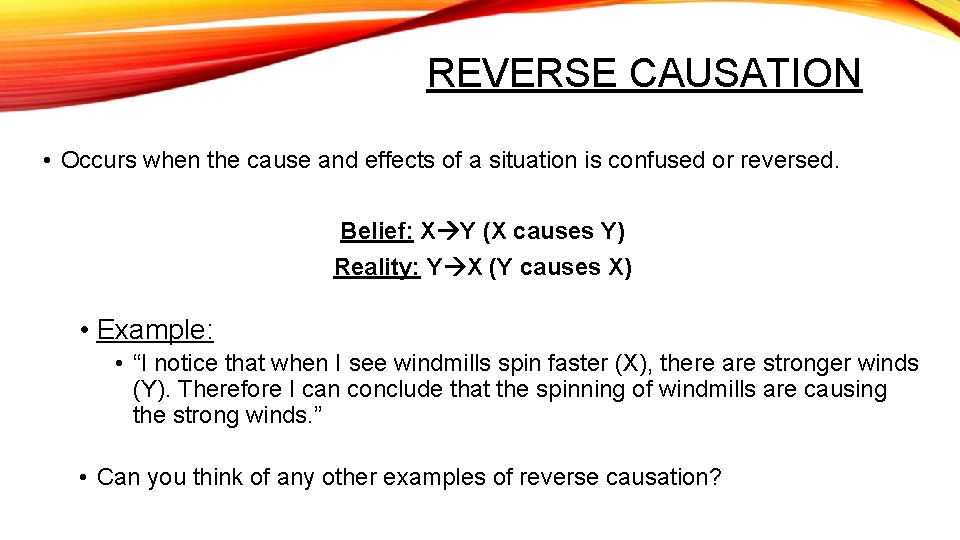 REVERSE CAUSATION • Occurs when the cause and effects of a situation is confused