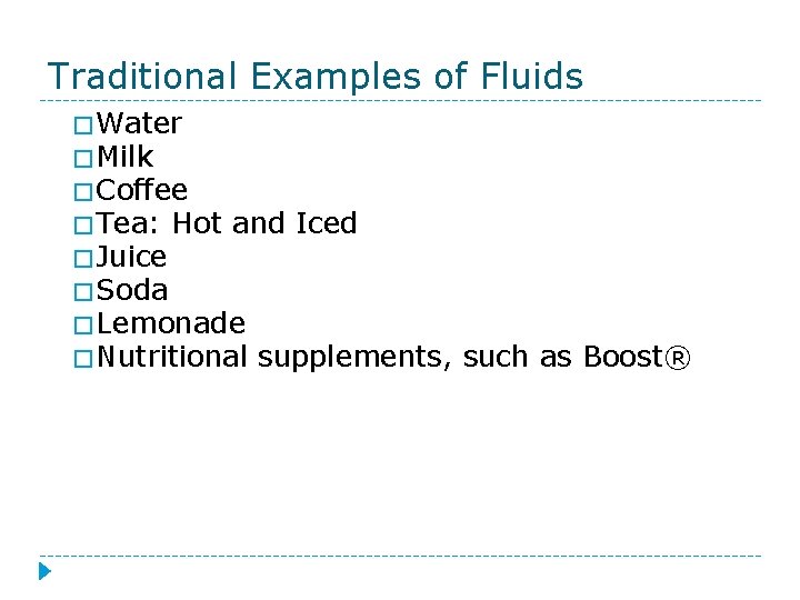 Traditional Examples of Fluids � Water � Milk � Coffee � Tea: Hot and